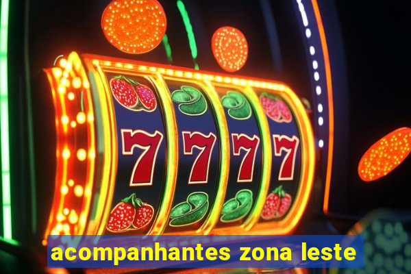 acompanhantes zona leste